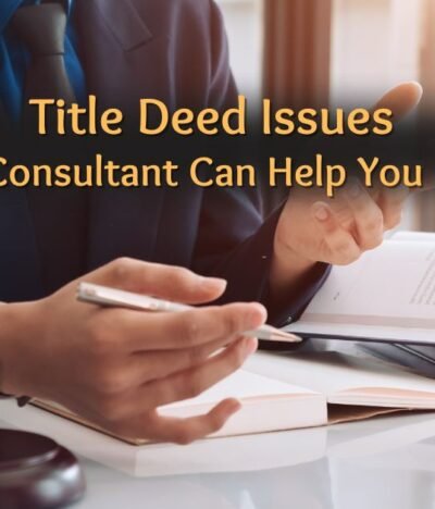 Title Deed Issues: How a Legal Consultant Can Help You Resolve Them